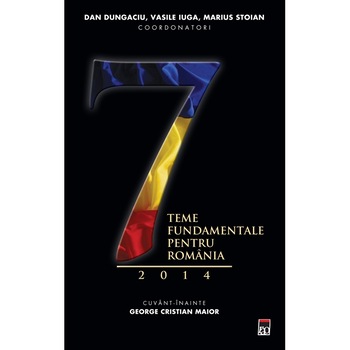 Sapte teme fundamentale pentru Romania 2014 - Dan Dungaciu, Vasile Iuga, Marius Stoian Sapte teme fundamentale pentru Romania 2014 - Dan Dungaciu, Vasile Iuga, Marius Stoian