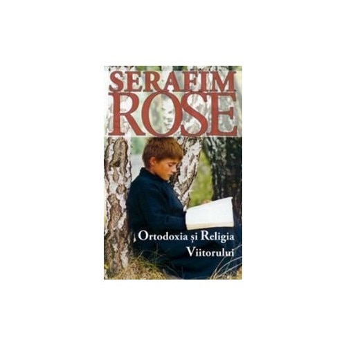 Ortodoxia si religia viitorului - Serafim Rose