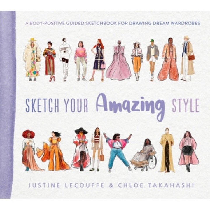 Sketch Your Amazing Style: A Body-positive Guided Sketchbook For Drawing Dream Wardrobes - Justine Lecouffe