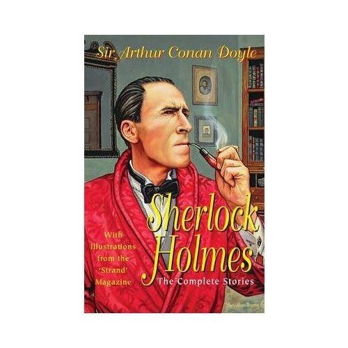 Sherlock Holmes: The Complete Stories - Doyle A.C.