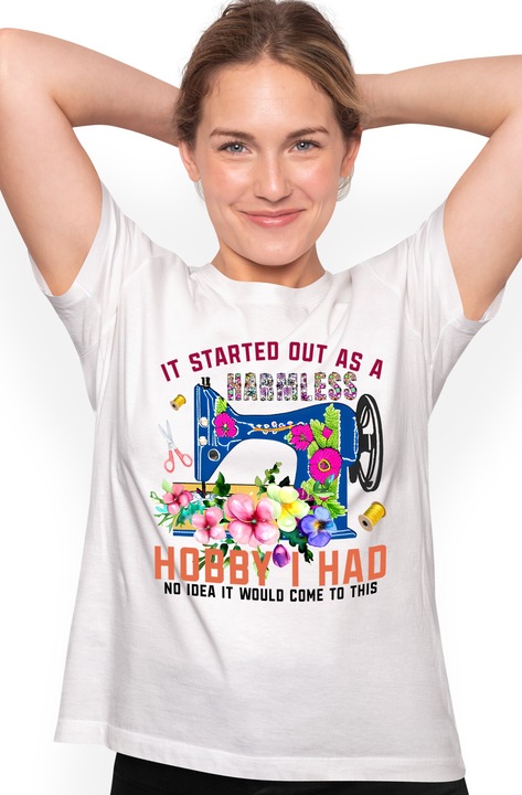 Tricou Femei cu mesajul "It started out as a harmless hobby I had, no idea it would come to this, profesie, ilustratie, munca, dedicare, pasiune, masina de cusut, croitoreasa cu imprimeu pe Fata, 100% Bumbac, Alb, M