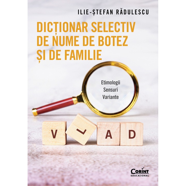 Dictionar selectiv de nume de botez si de familie. Etimologii. Sensuri. Variante, Ilie-Stefan Radulescu