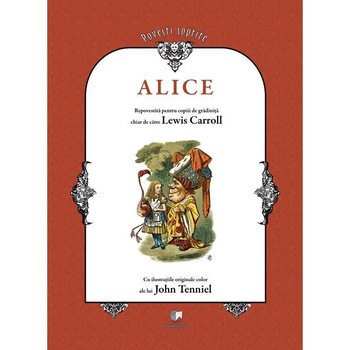 Alice - repovestita pentru copiii de gradinita chiar de catre Lewis Carroll (include CD) - Lewis Carroll Alice - repovestita pentru copiii de gradinita chiar de catre Lewis Carroll (include CD) - Lewis Carroll
