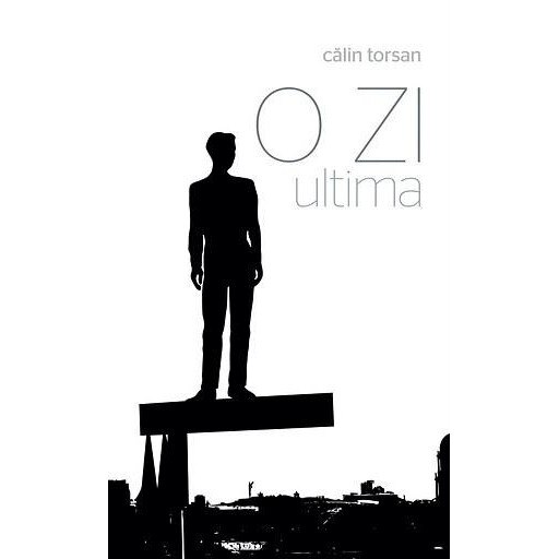 O zi. Ultima, roman - Calin Torsan