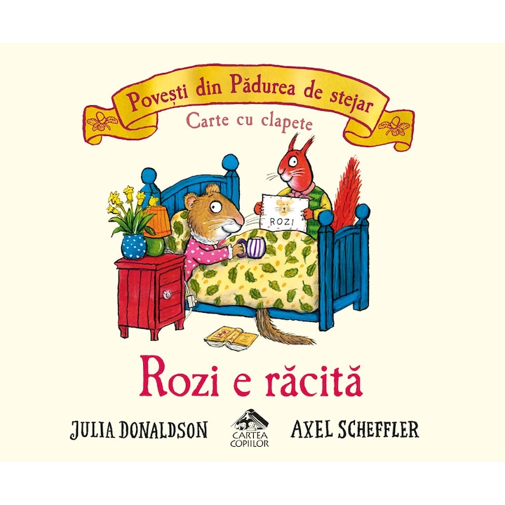 Rozi e racita, seria Povesti din Padurea de stejar, CARTEA COPIILOR, Julia Donaldson, 2-5 ani, carte cartonata integral si cu clapete