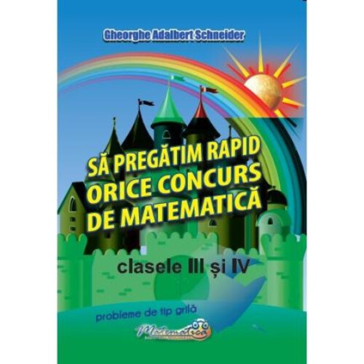 Sa pregatim rapid orice concurs de matematica. Clasele III si IV, Gheorghe Adalbert Schneider
