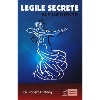 Legile secrete ale influentei - Robert Anthony Legile secrete ale influentei - Robert Anthony