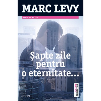 Sapte zile pentru o eternitate - Marc Levy Sapte zile pentru o eternitate - Marc Levy