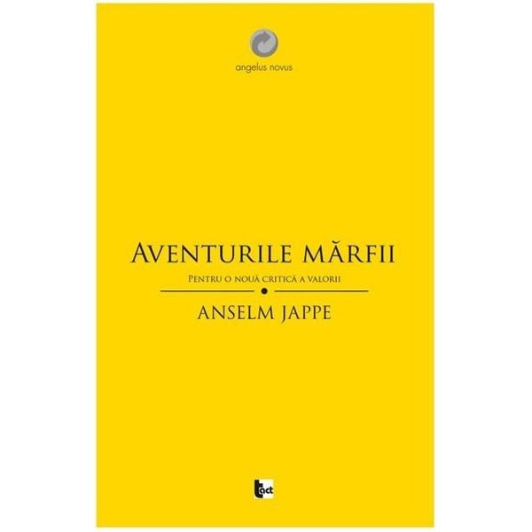 Aventurile marfii. Pentru o noua critica a valorii - Anselm Jappe