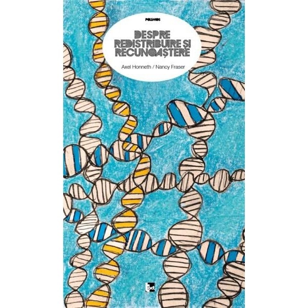 Despre redistribuire si recunoastere - Axel Honneth, Nancy Fraser