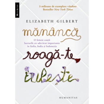 Mananca, roaga-te, iubeste - Elizabeth Gilbert Mananca, roaga-te, iubeste - Elizabeth Gilbert