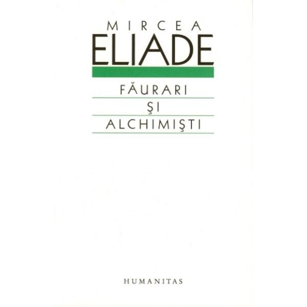 Faurari si alchimisti - Mircea Eliade