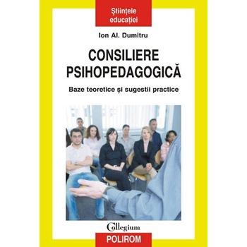 Consiliere psihopedagogica. Baze teoretice - Ion Al. Dumitru Consiliere psihopedagogica. Baze teoretice - Ion Al. Dumitru