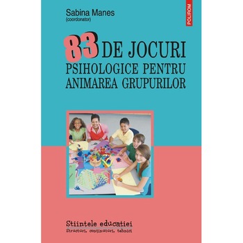 83 de jocuri psihologice pentru animarea grupurilor - Sabina Manes (coordonator) 83 de jocuri psihologice pentru animarea grupurilor - Sabina Manes (coordonator)