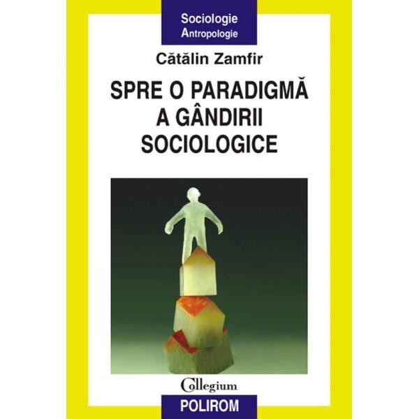 Spre O Paradigma A Gandirii Sociologice - Catalin Zamfir