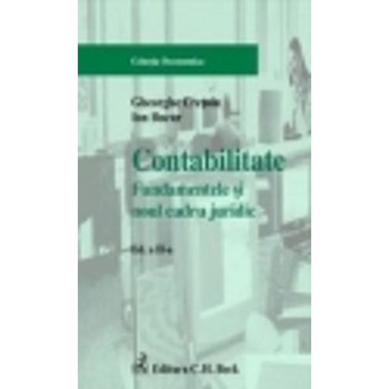 Contabilitate - Fundamentele si Noul Cadru Juridic - Gheorghe Cretoiu, Ion Bucur Contabilitate - Fundamentele si Noul Cadru Juridic - Gheorghe Cretoiu, Ion Bucur