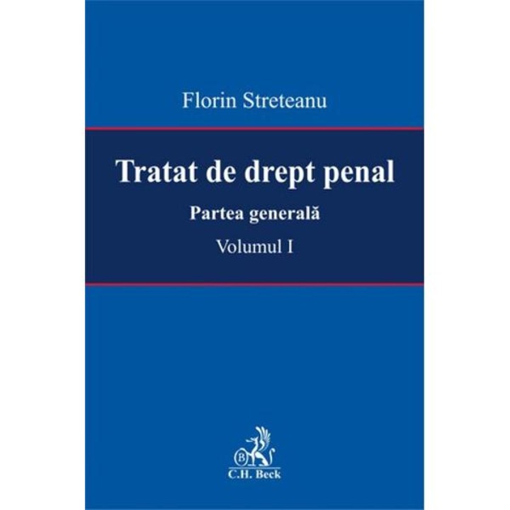 Tratat de drept penal. Partea generala. Volumul I - Florin Streteanu