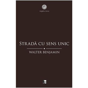 Strada cu sens unic - Walter Benjamin Strada cu sens unic - Walter Benjamin