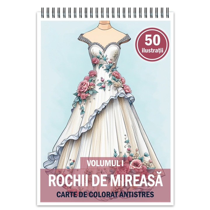 Carte de colorat pentru relaxare si antistres, 50 de ilustratii, Rochii de mireasa - Volumul I, Editura Legendary Print, 106 pagini