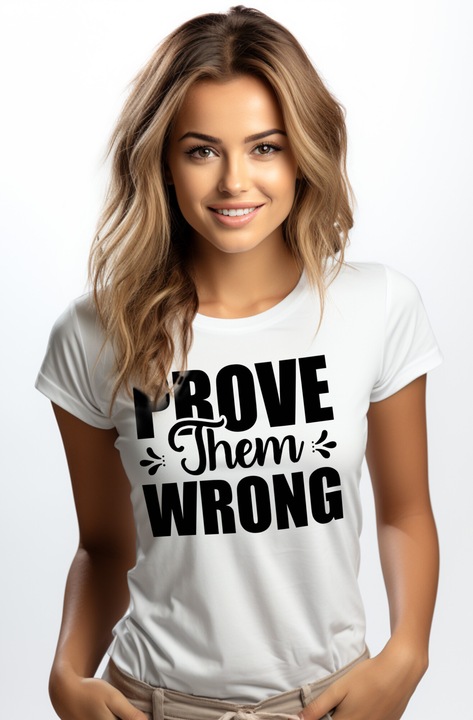 Tricou Femei cu textul motivational "Prove them wrong" - arata-le ca se insala cu imprimeu pe Fata, 100% Bumbac, Negru, M
