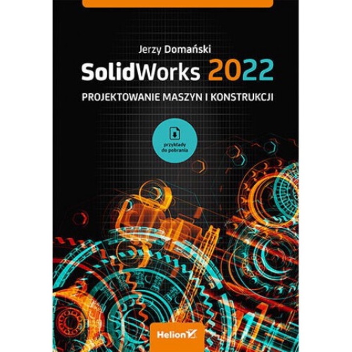 SolidWorks 2022. Projektowanie maszyn i konstrukcji, Jerzy Domanski