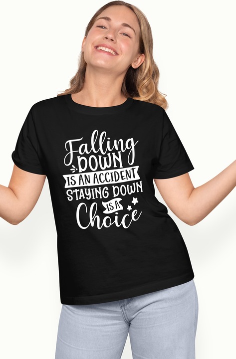 Tricou Femei cu mesaj din care reiese ca in viata e bine sa te ridici daca ai cazut - putere tarie cu imprimeu pe Fata, 100% Bumbac, Negru, S
