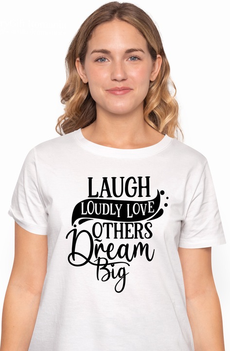 Tricou Femei cu mesajul "Razi zgomotos, iubeste-i pe ceilalti, ai visuri marete" cu imprimeu pe Fata, 100% Bumbac, Alb, XS