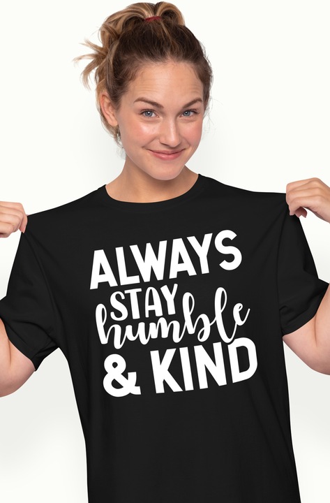 Tricou Femei cu textul motivational in engleza "Always stay humble & kind" - ramai mereu supus si bun cu imprimeu pe Fata, 100% Bumbac, Alb, XS
