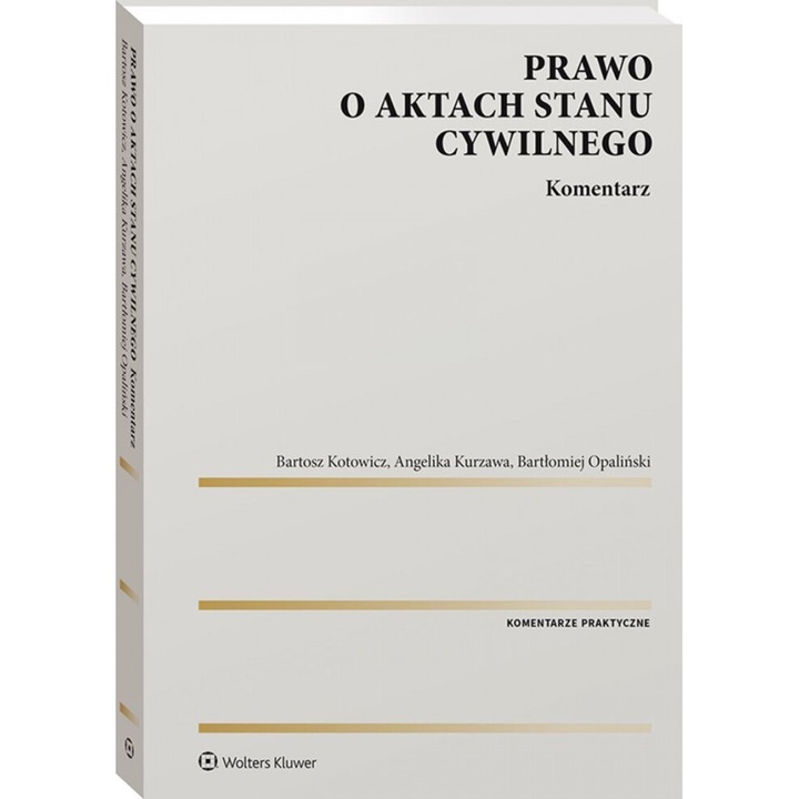 Prawo o aktach stanu cywilnego. Komentarz, Bartosz Kotowicz, Angelika Kurzawa, Bartlomiej Opalinski, 2022
