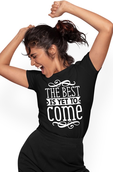Tricou Femei cu textul "The best is yet to come" - ceea ce e cel mai bun abia de acum incolo trebuie sa vina cu imprimeu pe Fata, 100% Bumbac, Negru, XL