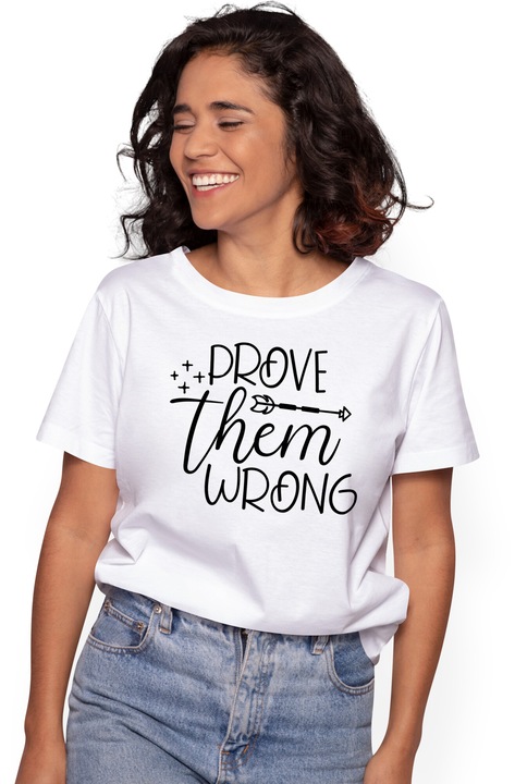Tricou Femei cu textul "Prove them wrong" - arata-le ca se insala argumente cu imprimeu pe Fata, 100% Bumbac, Alb, XL