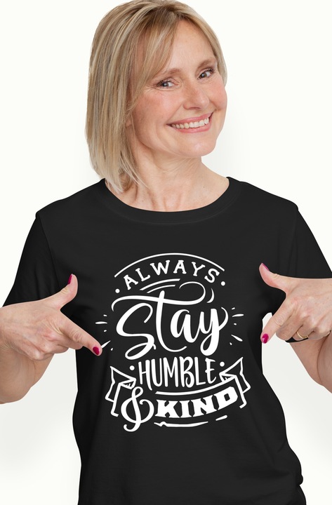 Tricou Femei cu textul "Always stay humble & kind" - ramai mereu modesta si buna cu imprimeu pe Fata, 100% Bumbac, Negru, XS