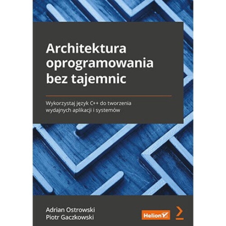 Architektura oprogramowania bez tajemnic, HELION, Adrian Ostrowski, Piotr Gaczkowski, 2022