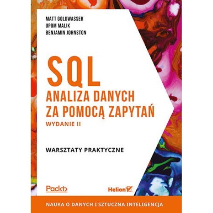 SQL. Analiza danych za pomoca zapytan. Warsztaty praktyczne, Matt Goldwasser, Upom Malik, Benjamin Johnston, 2021