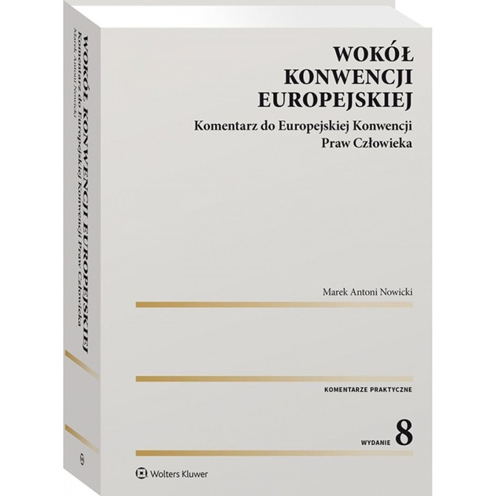 Wokol Konwencji Europejskiej, Marek Nowicki, 1344 pagini, Wolters Kluwer, 2021