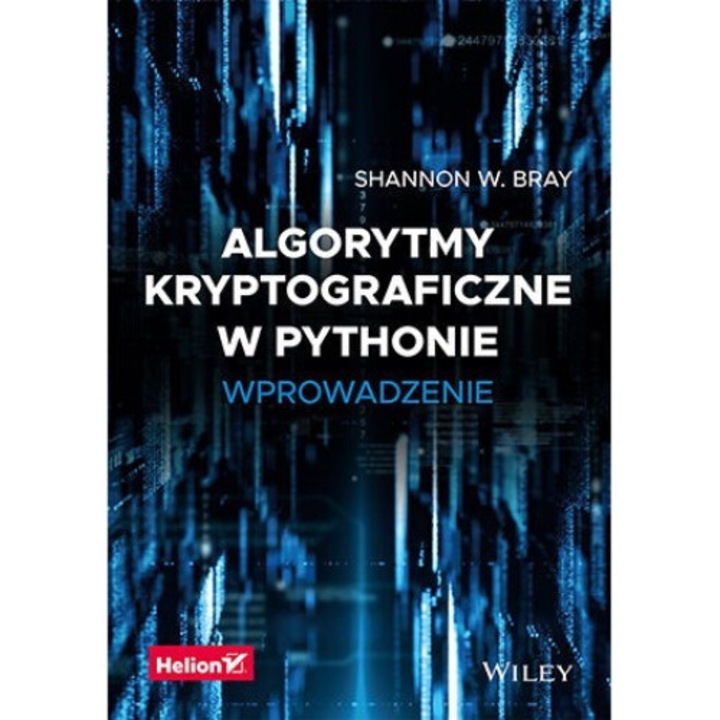 Algorytmy kryptograficzne w Pythonie. Wprowadzenie, Helion, Shannon W. Bray, 2021