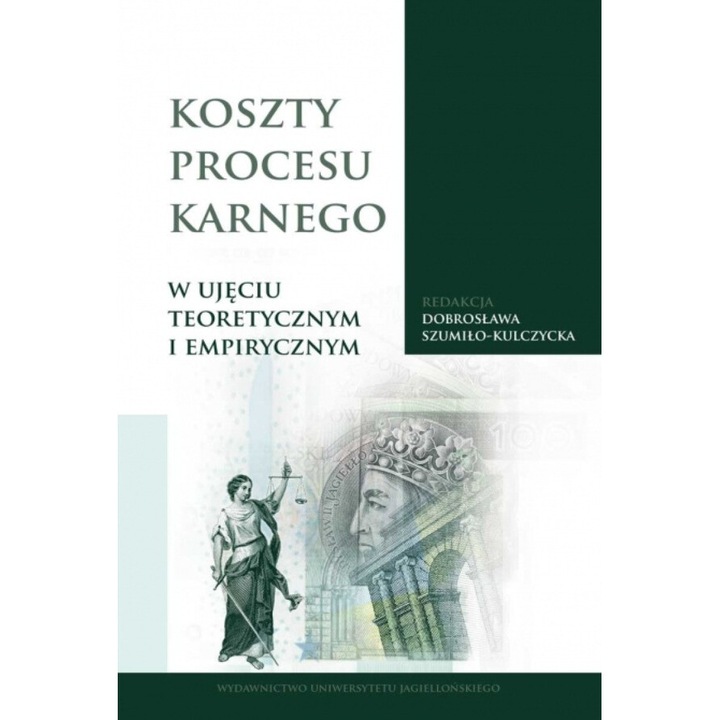 Koszty procesu karnego w ujeciu teoretycznym i empirycznym, Dobroslawa Szumilo-Kulczycka, 2021, Wydawnictwo Uniwersytetu Jagiellońskiego