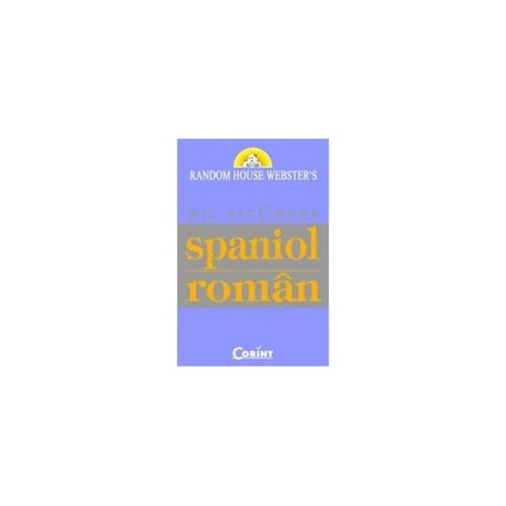 Mic dictionar spaniol-roman - Random House Webster`s