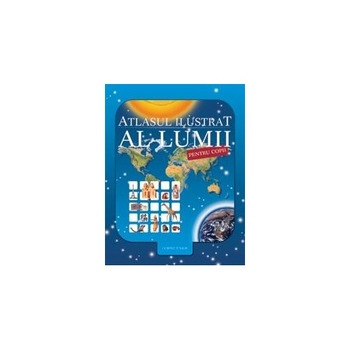 Atlasul ilustrat al lumii pentru copii - Editia 2013 - Nicholas Harris Atlasul ilustrat al lumii pentru copii - Editia 2013 - Nicholas Harris