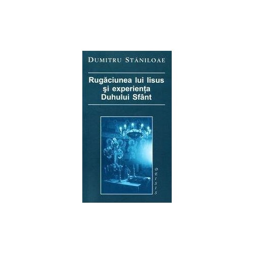 Rugaciunea lui Iisus - Experienta Duhului Sfant - Pr. D. Staniloae