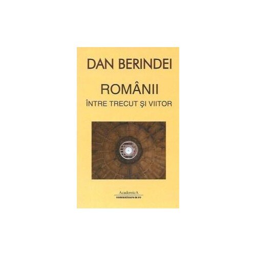 Romanii intre trecut si viitor - Dan Berindei