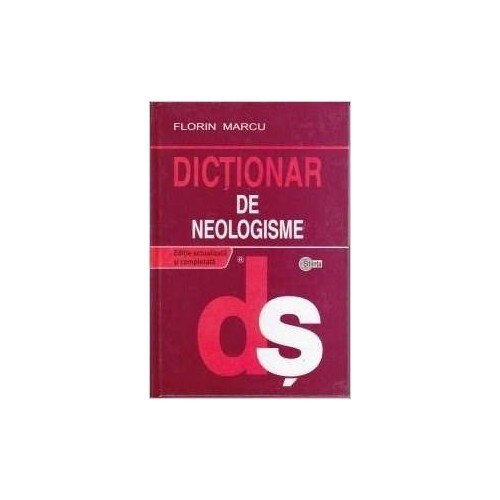 Dictionar de neologisme Ed. a II-a - Florin Marcu