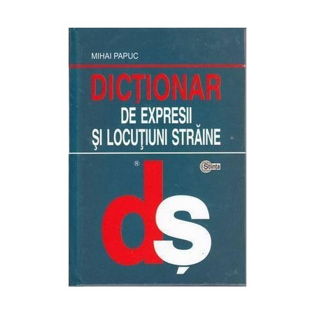 Dictionar De Expresii Si Locutiuni Straine Mihai Papuc Emag Ro