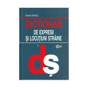 Dictionar de expresii si locutiuni straine - Mihai Papuc Dictionar de expresii si locutiuni straine - Mihai Papuc