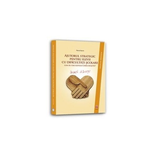 Ajutorul strategic pentru elevii cu dificultati scolare - Pierre Vianin