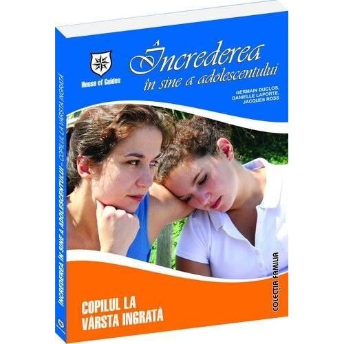 Increderea in sine a adolescentului - Germain Duclos, Danielle Laporte, Jaques Ross