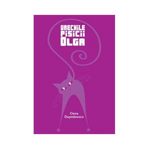 Urechile pisicii Olga - Oana Dusmanescu