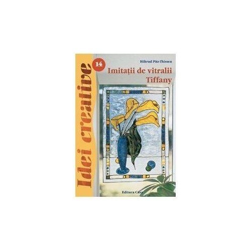 Imitatii de vitralii Tiffany - Ed. a III a - Hiltrud Pitz-Thissen