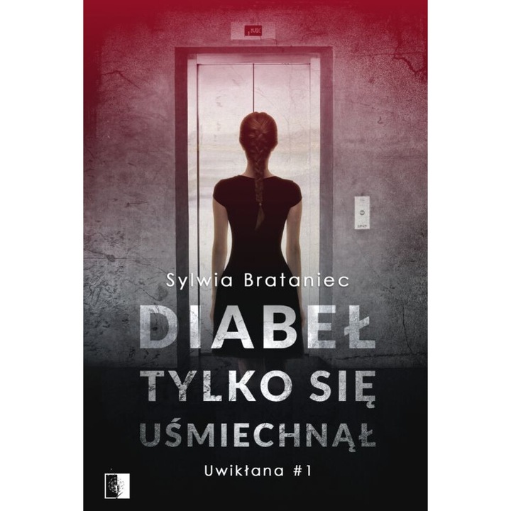 "Diabel tylko sie usmiechnal. Uwiklana. Tom 1, Sylwia Brataniec, 2020"