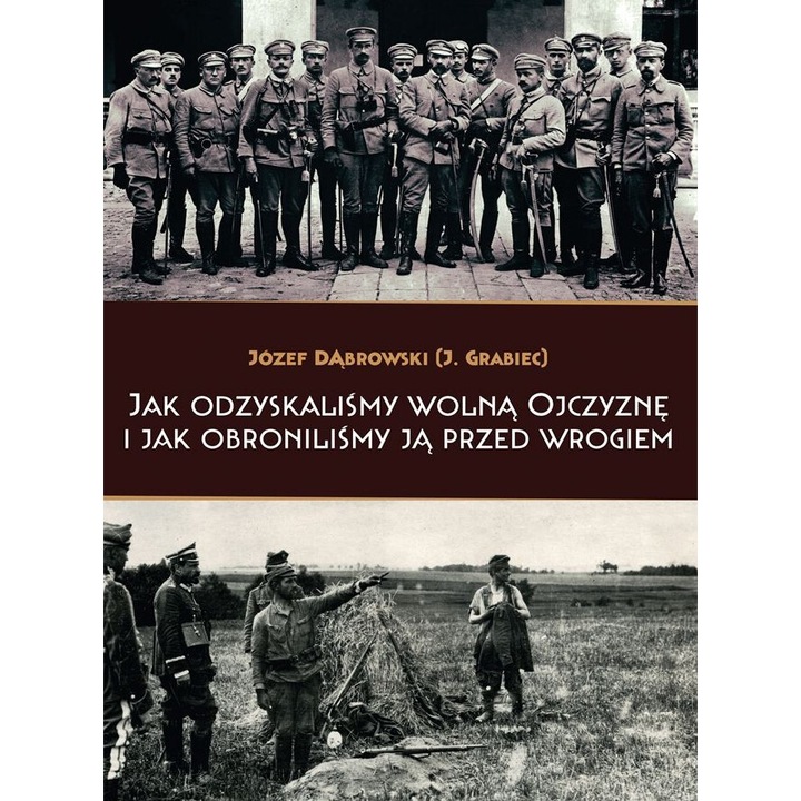 Jak odzyskalismy wolna Ojczyzne i jak obronilismy ja przed wrogiem, Jozef Dabrowski, 2020